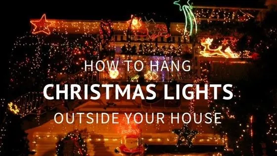 How to Hang Christmas Lights Outside